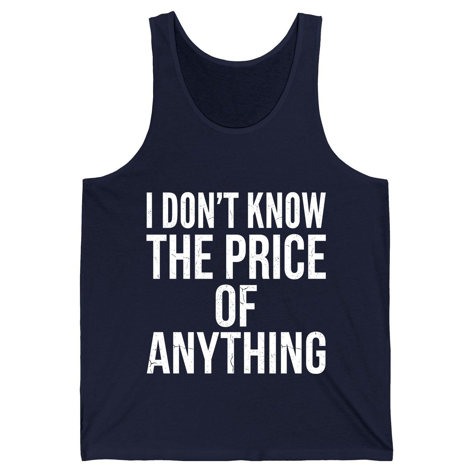 I DON'T KNOW THE PRICE OF Anything Funny Sarcastic Humor Tank Top - product mockup - Navy