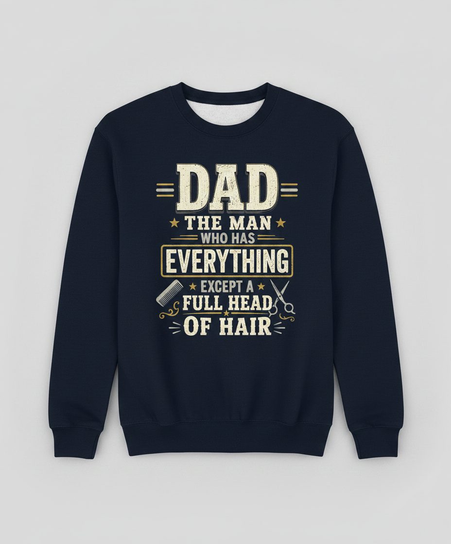 Dad the Man Who Has Everything Except a Full Head of Hair Funny Sweatshirt - product mockup - Navy