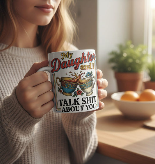 My Daughter and I Talk Shit About You White Mug - lifestyle model mockup - White
