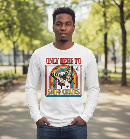 ONLY HERE TO SNIFF CHAIRS Funny Sarcastic Humor Long Sleeve Tee - lifestyle model mockup - White