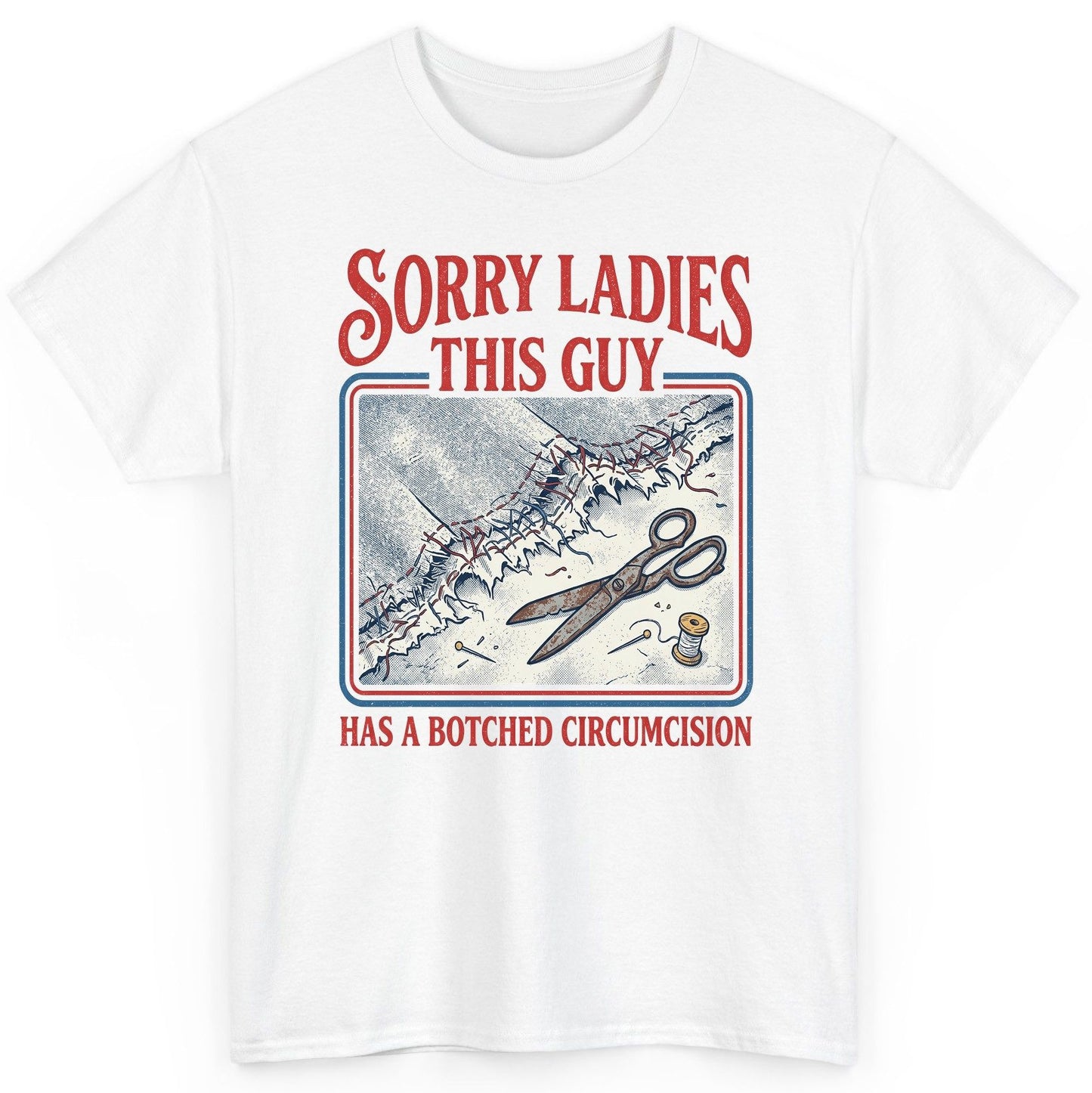 Sorry Ladies This Guy Has a Botched Circumcision T-Shirt - product mockup - White