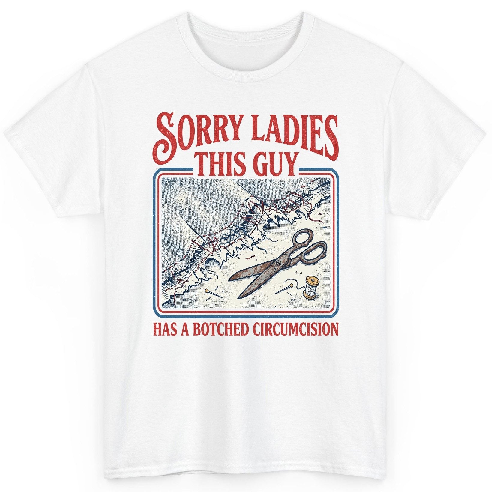 Sorry Ladies This Guy Has a Botched Circumcision T-Shirt - product mockup - White