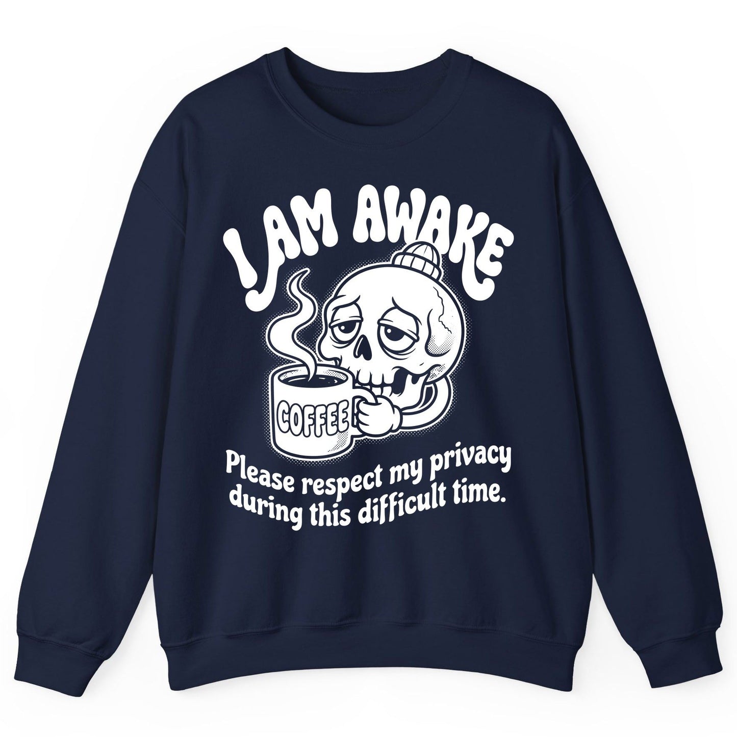 I Am Awake Please Respect My Privacy During This Difficult Time skull drinking coffee Sweatshirt Navy product mockup