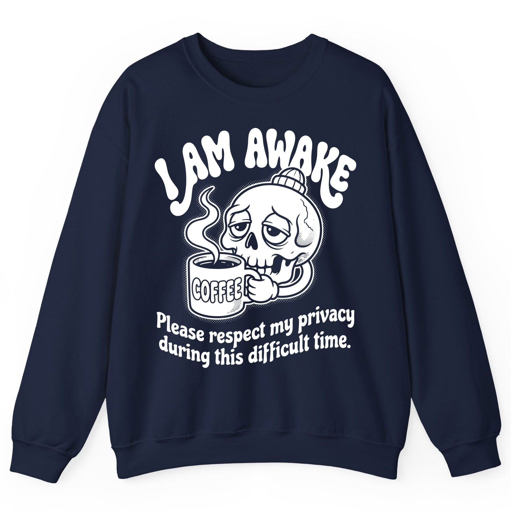 I Am Awake Please Respect My Privacy During This Difficult Time skull drinking coffee Sweatshirt Navy product mockup