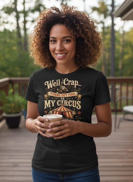 Well Crap Turns Out This Is MY CIRCUS and Those Are MY Monkeys T-Shirt - lifestyle model mockup - Black