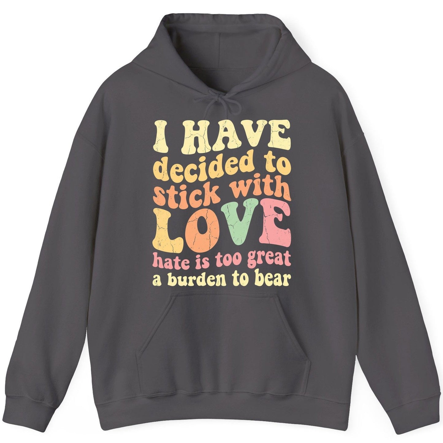 I Have Decided to Stick with Love Hate Is Too Great a Burden to Bear love and kindness Hoodie Charcoal product mockup