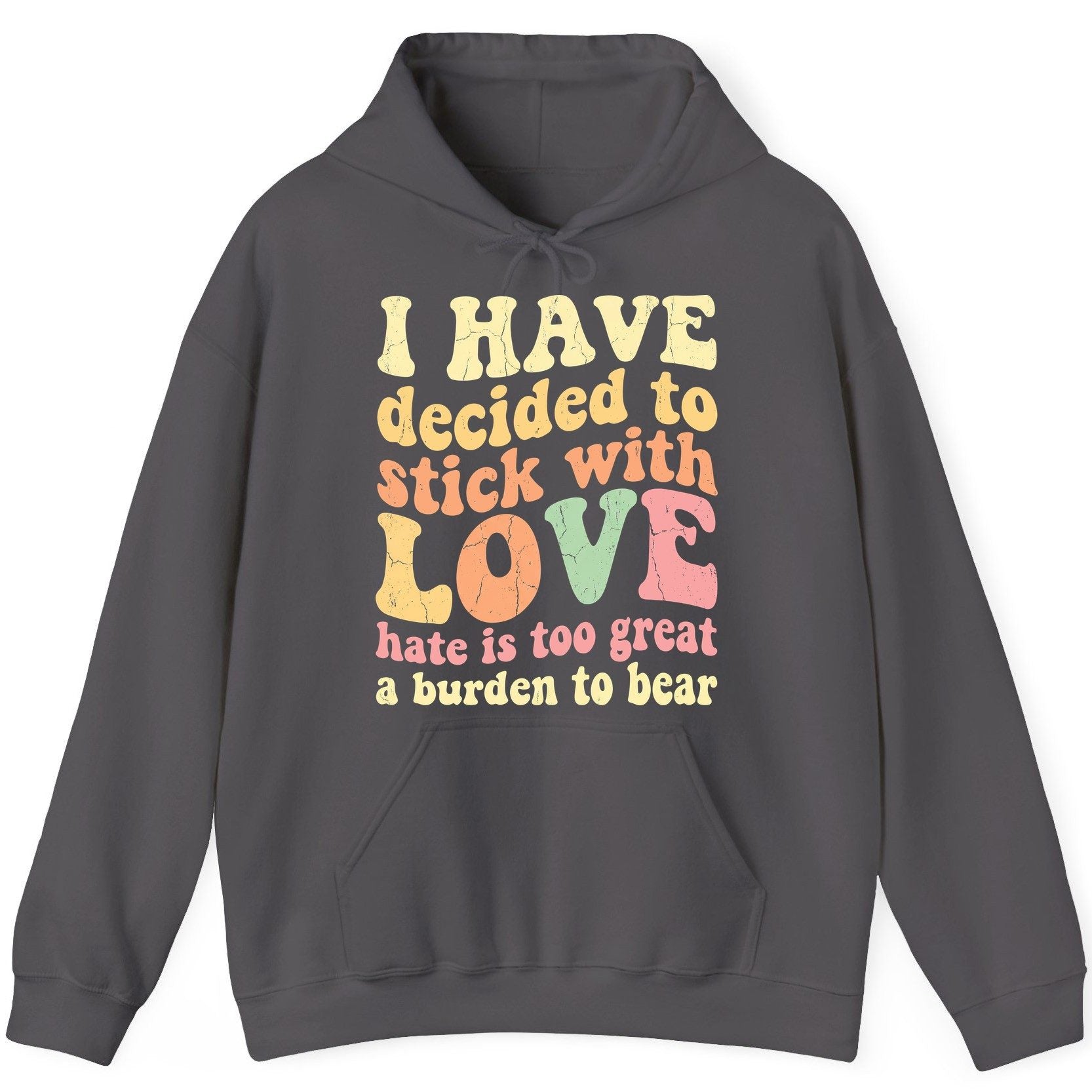 I Have Decided to Stick with Love Hate Is Too Great a Burden to Bear love and kindness Hoodie Charcoal product mockup