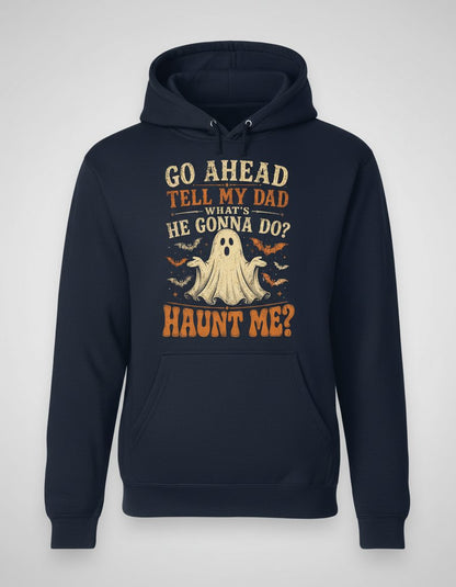 GO AHEAD TELL MY DAD WHAT'S HE GONNA DO HAUNT ME Hoodie - product mockup - Navy