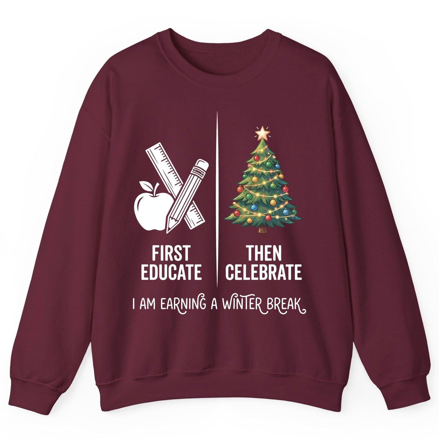 First Educate Then Celebrate I Am Earning a Winter Break teacher humor Sweatshirt Maroon product mockup