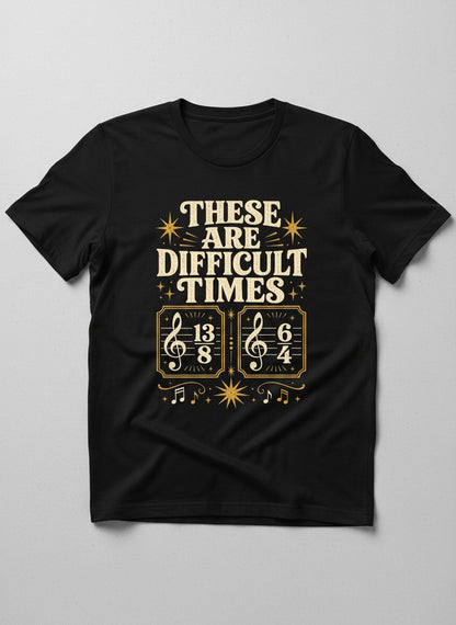 These Are Difficult Times Funny Music Pun T-Shirt - product mockup - Black