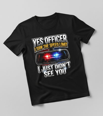 Funny Speeding Excuse Yes Officer I Saw The Speed Limit T-Shirt - Black