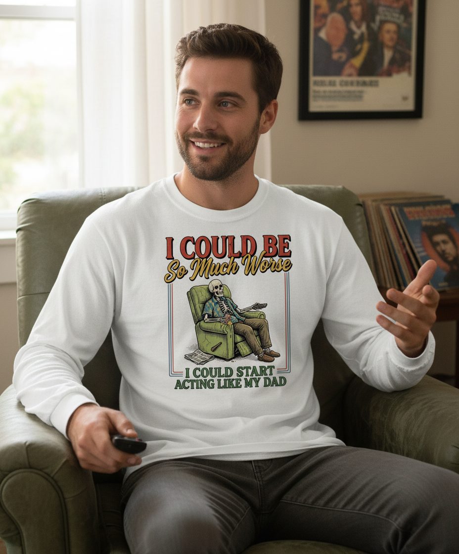 I COULD BE So Much Worse I COULD START ACTING LIKE MY Long Sleeve Tee - lifestyle model mockup - White