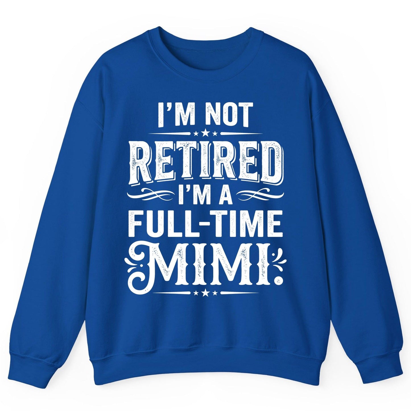 I'm Not Retired I'm a Full-Time Mimi Funny Grandma Sweatshirt - product mockup - Royal