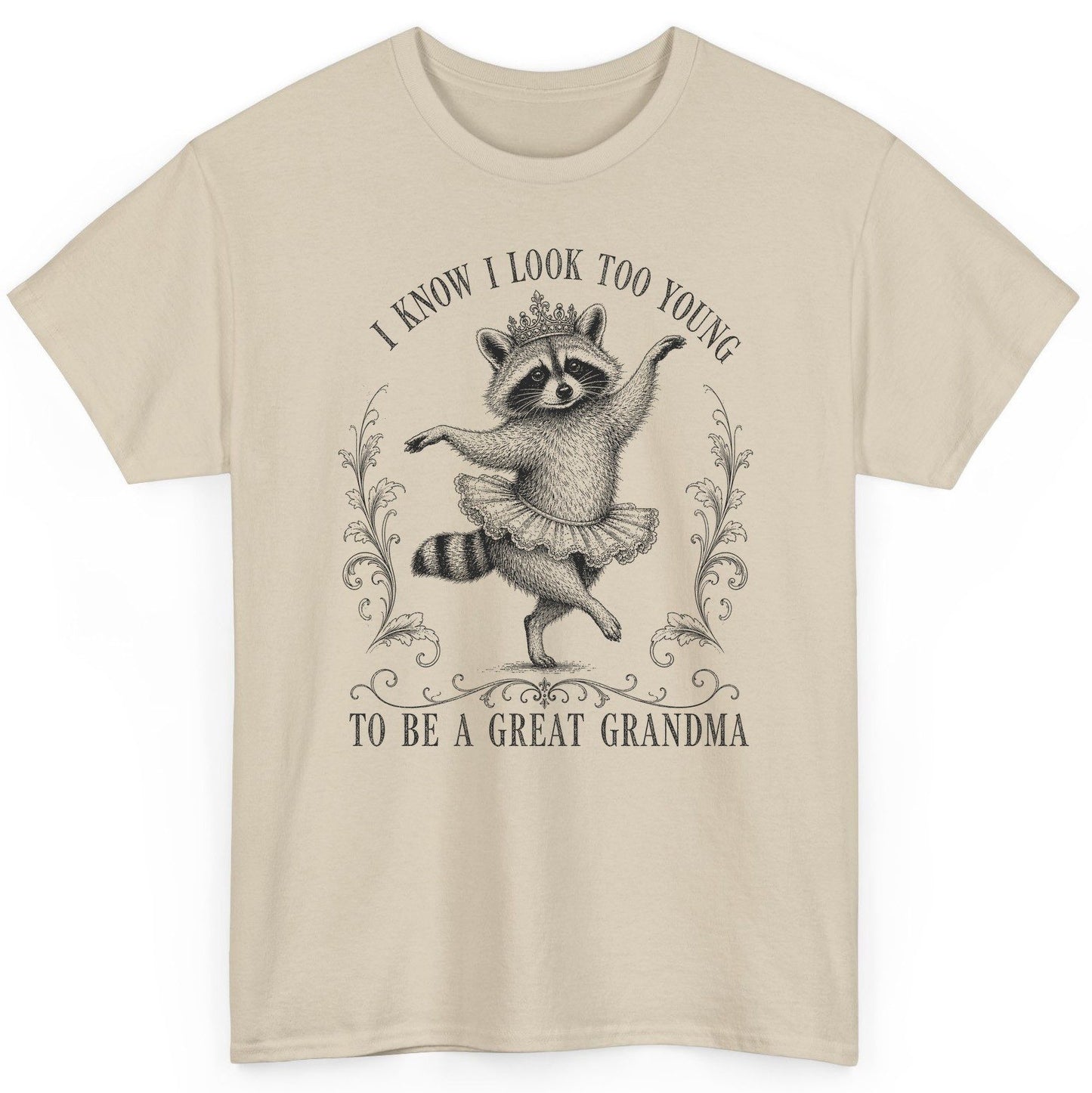 I KNOW I LOOK TOO YOUNG TO BE a GREAT Grandma Funny Raccoon T-Shirt - product mockup - Sand