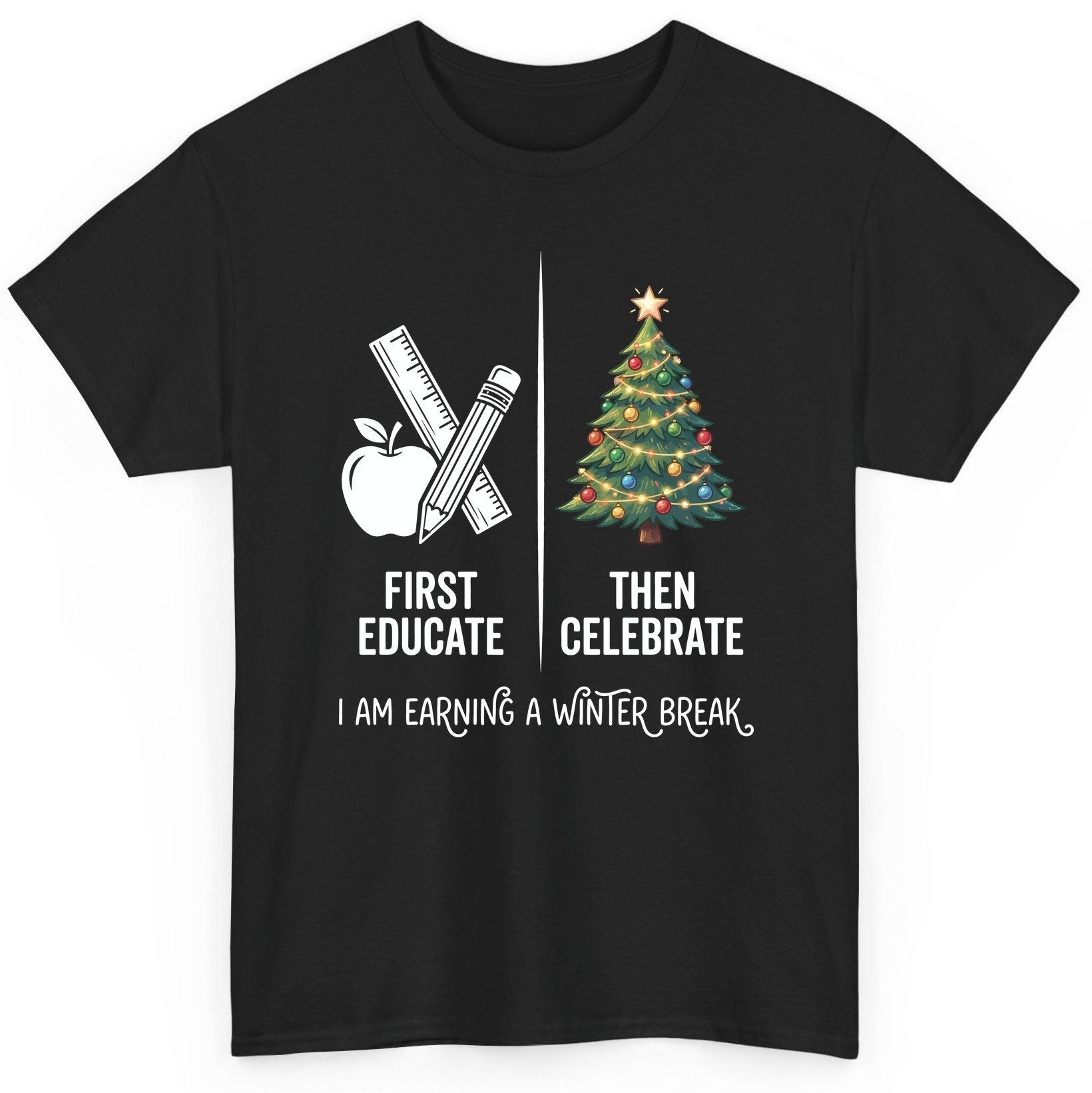 First Educate Then Celebrate I Am Earning a Winter Break teacher humor T-Shirt Black product mockup