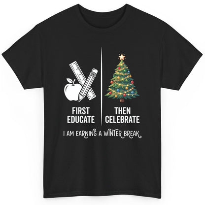 First Educate Then Celebrate I Am Earning a Winter Break teacher humor T-Shirt Black product mockup