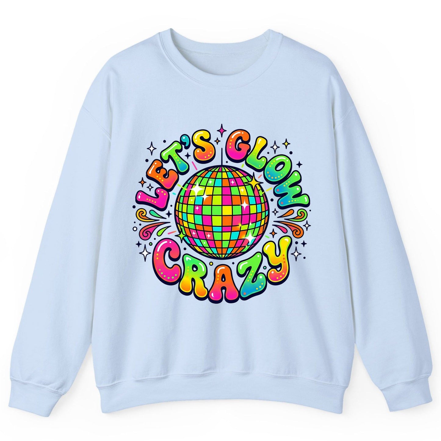 Let's Glow Crazy Retro Party Sweatshirt - product mockup - Light Blue