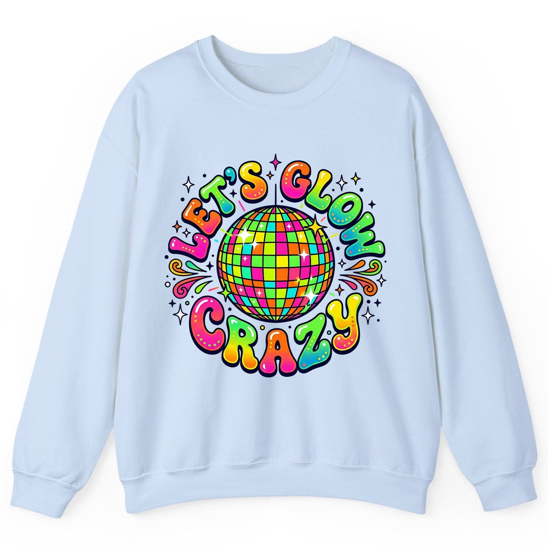 Let's Glow Crazy Retro Party Sweatshirt - product mockup - Light Blue