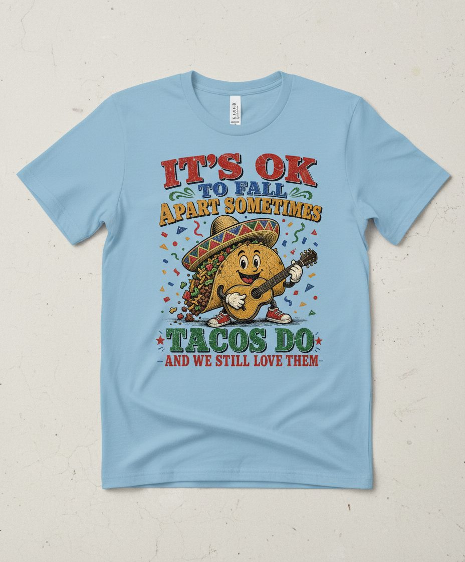 IT'S OK TO FALL APART Sometimes TACOS DO AND WE STILL LOVE T-Shirt - product mockup - Light Blue