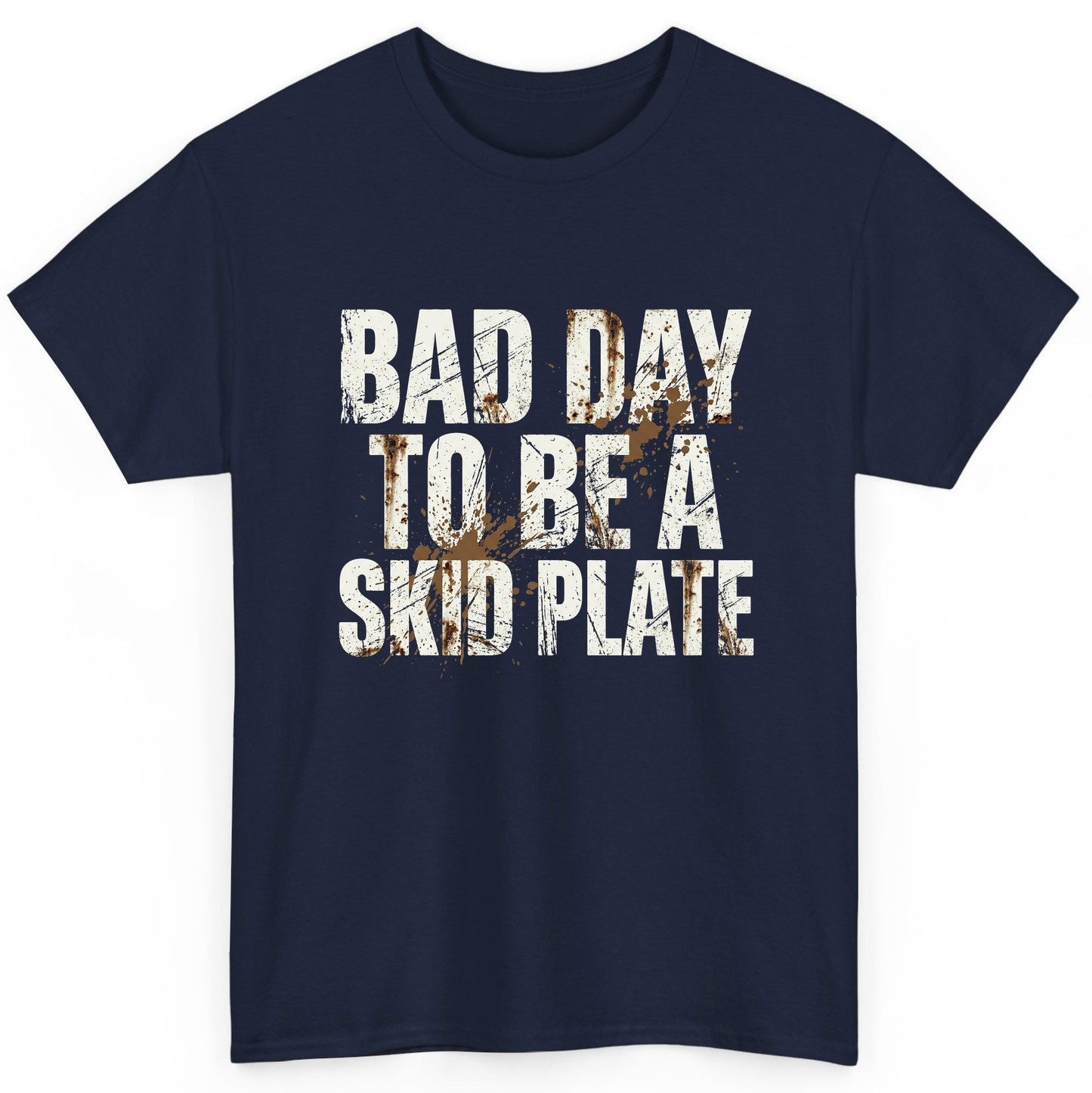 BAD DAY TO BE a SKID PLATE Funny Off-Roading T-Shirt - product mockup - Navy