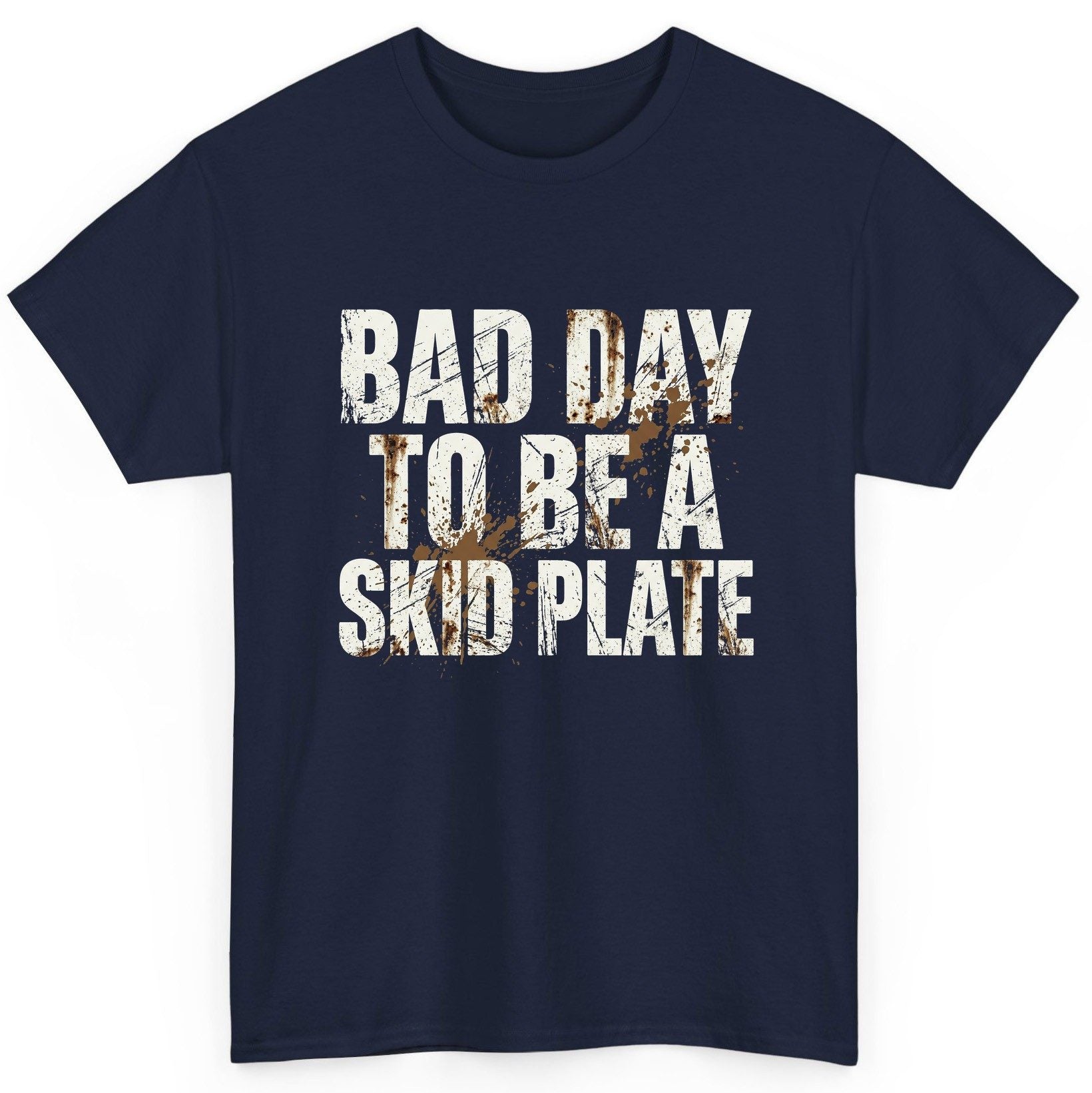 BAD DAY TO BE a SKID PLATE Funny Off-Roading T-Shirt - product mockup - Navy