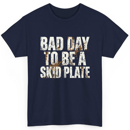 BAD DAY TO BE a SKID PLATE Funny Off-Roading T-Shirt - product mockup - Navy