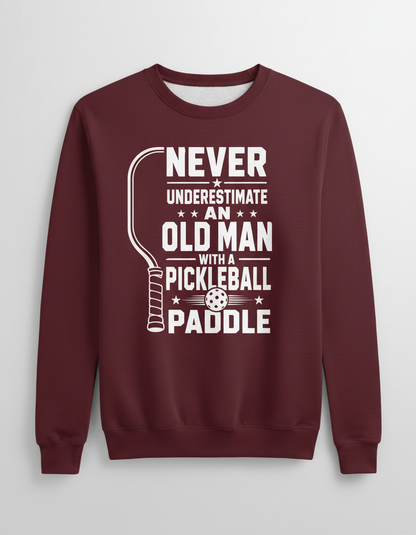 Never Underestimate An Old Man With A Pickleball Paddle Sweatshirt - Maroon