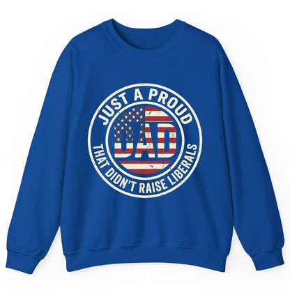 Just a Proud Dad That Didn't Raise Liberals patriotic fatherhood Sweatshirt Royal product mockup