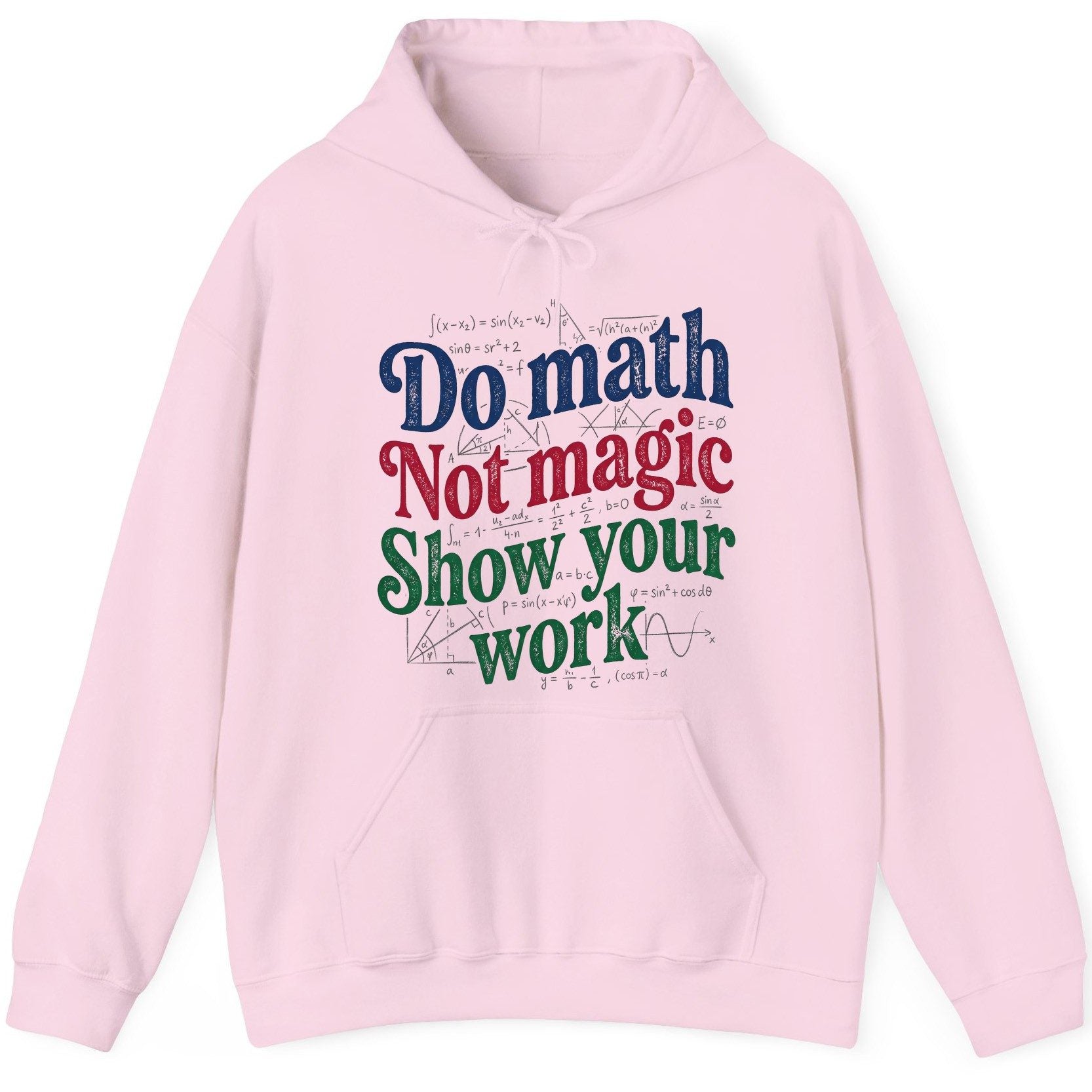 Do Math Not Magic Show Your Work Funny Teachers Hoodie - product mockup - Light Pink
