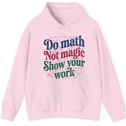Do Math Not Magic Show Your Work Funny Teachers Hoodie - product mockup - Light Pink