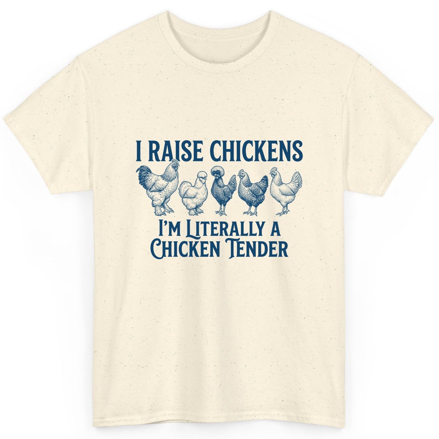 I Raise Chickens I'm Literally a Chicken Tender chicken farming T-Shirt Natural product mockup