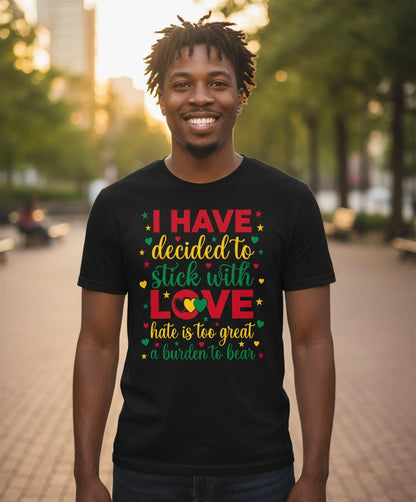 I Have Decided to Stick with Love Hate Is Too Great a Burden to Bear black history month T-Shirt Black lifestyle mockup
