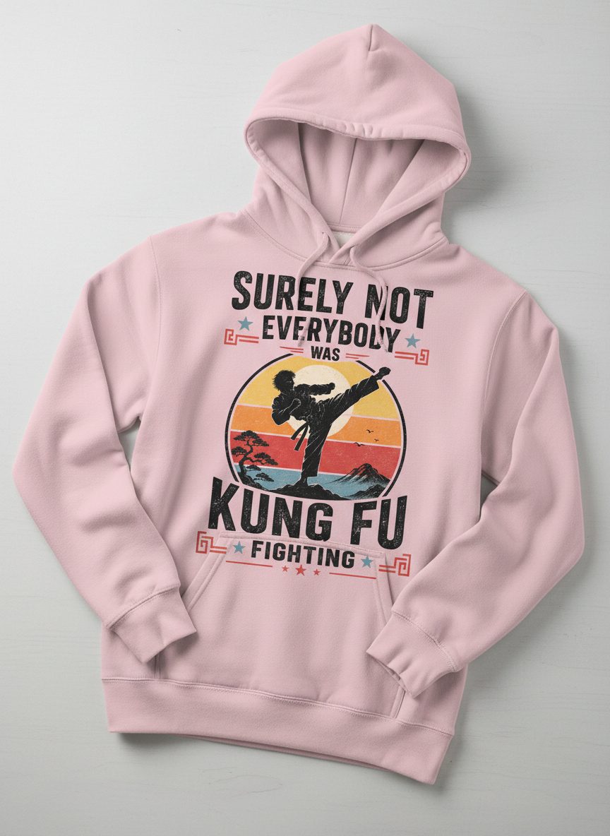 Surely Not Everybody Was Kung Fu Fighting Funny Martial Arts Hoodie - product mockup - Light Pink