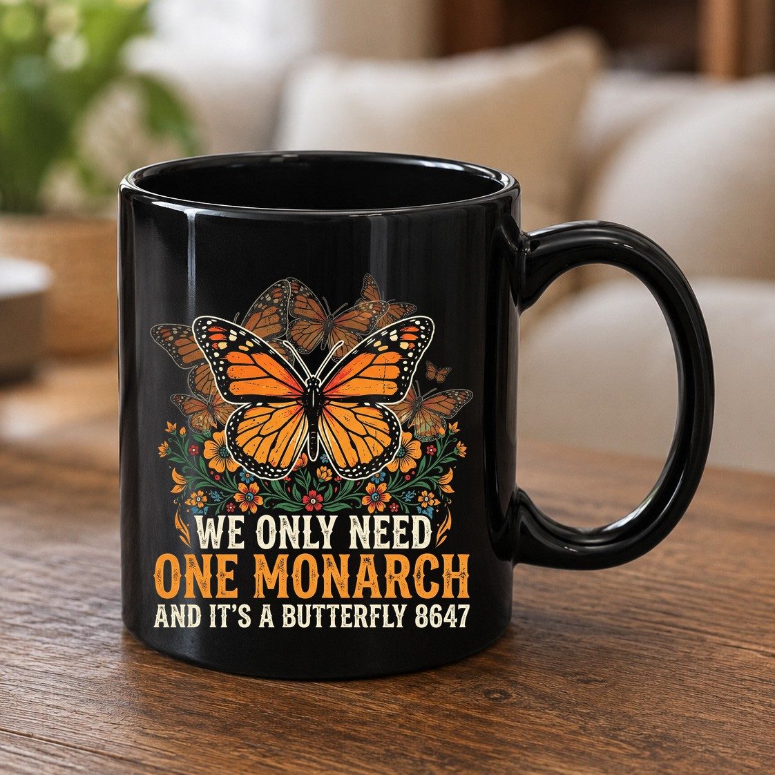 WE ONLY NEED ONE Monarch AND IT'S a Butterfly 8647 Vintage Black Mug - product mockup - Black