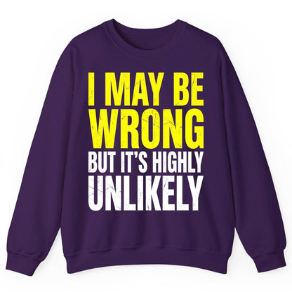 I MAY BE WRONG BUT IT'S HIGHLY Unlikely Sweatshirt - product mockup - Purple