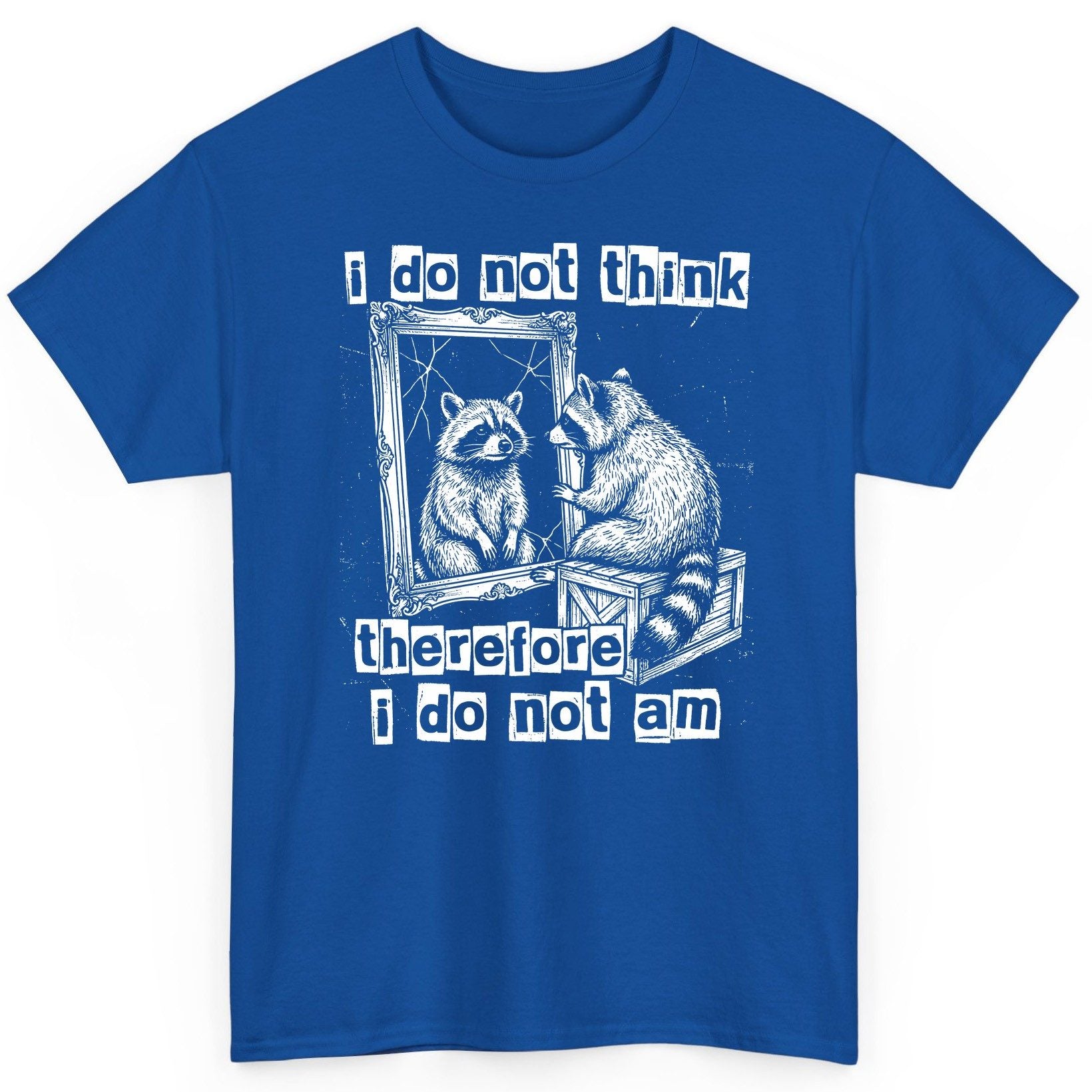 I Do Not Think Therefore I Do Not Am raccoon T-Shirt Royal product mockup