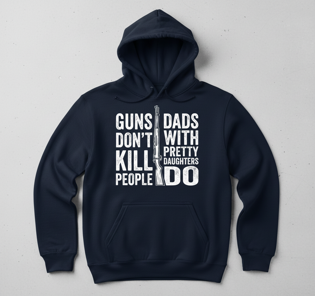 Guns Don't Kill People Dads With Pretty Daughters Do Funny Dad Joke Hoodie - Navy
