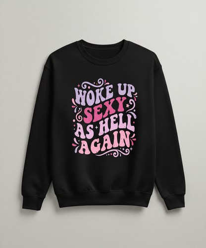 Woke Up Sexy As Hell Again Groovy Retro Typography Sweatshirt - Black