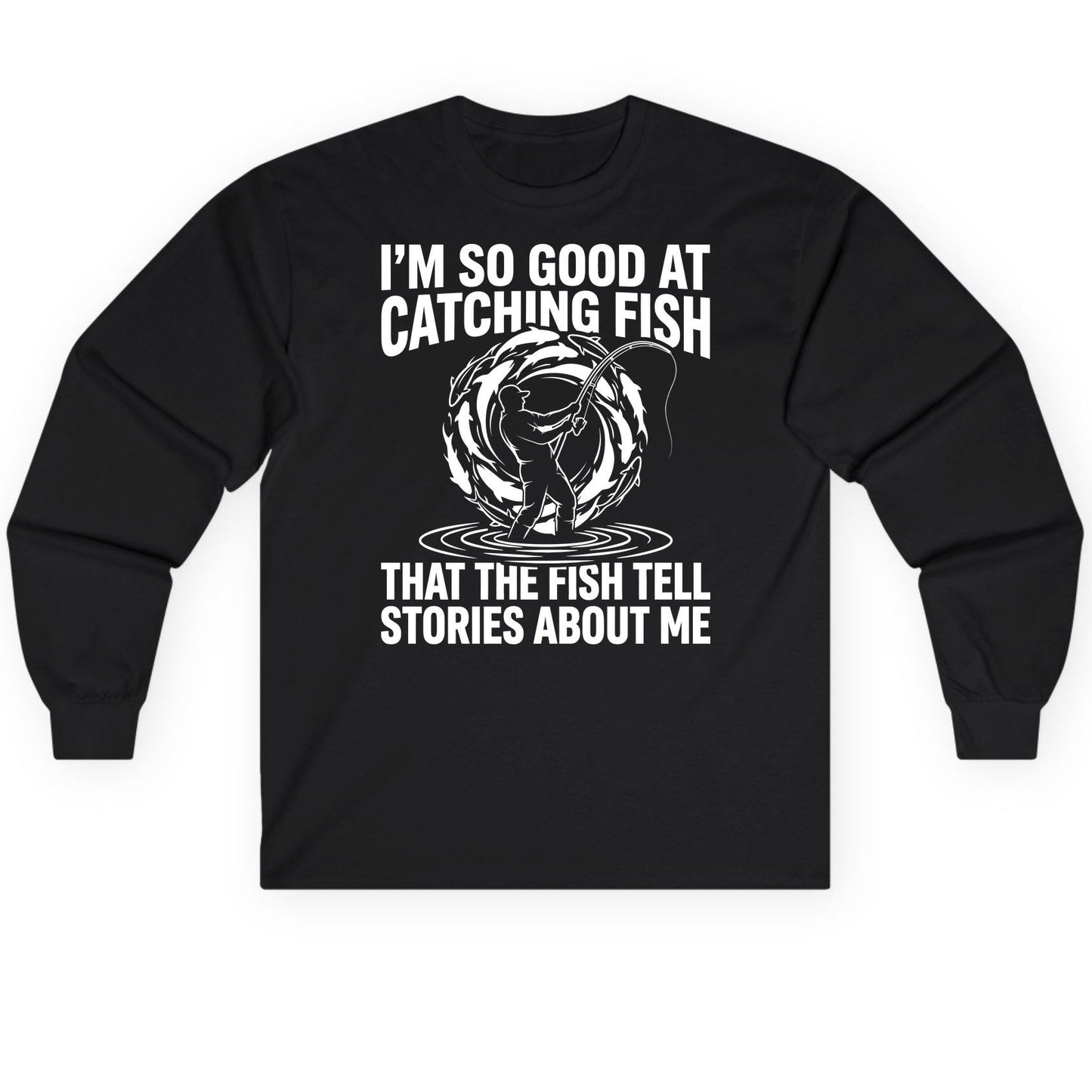 I'm So Good at Catching Fish That the Fish Tell Stories About Me fishing Long Sleeve Tee Black product mockup