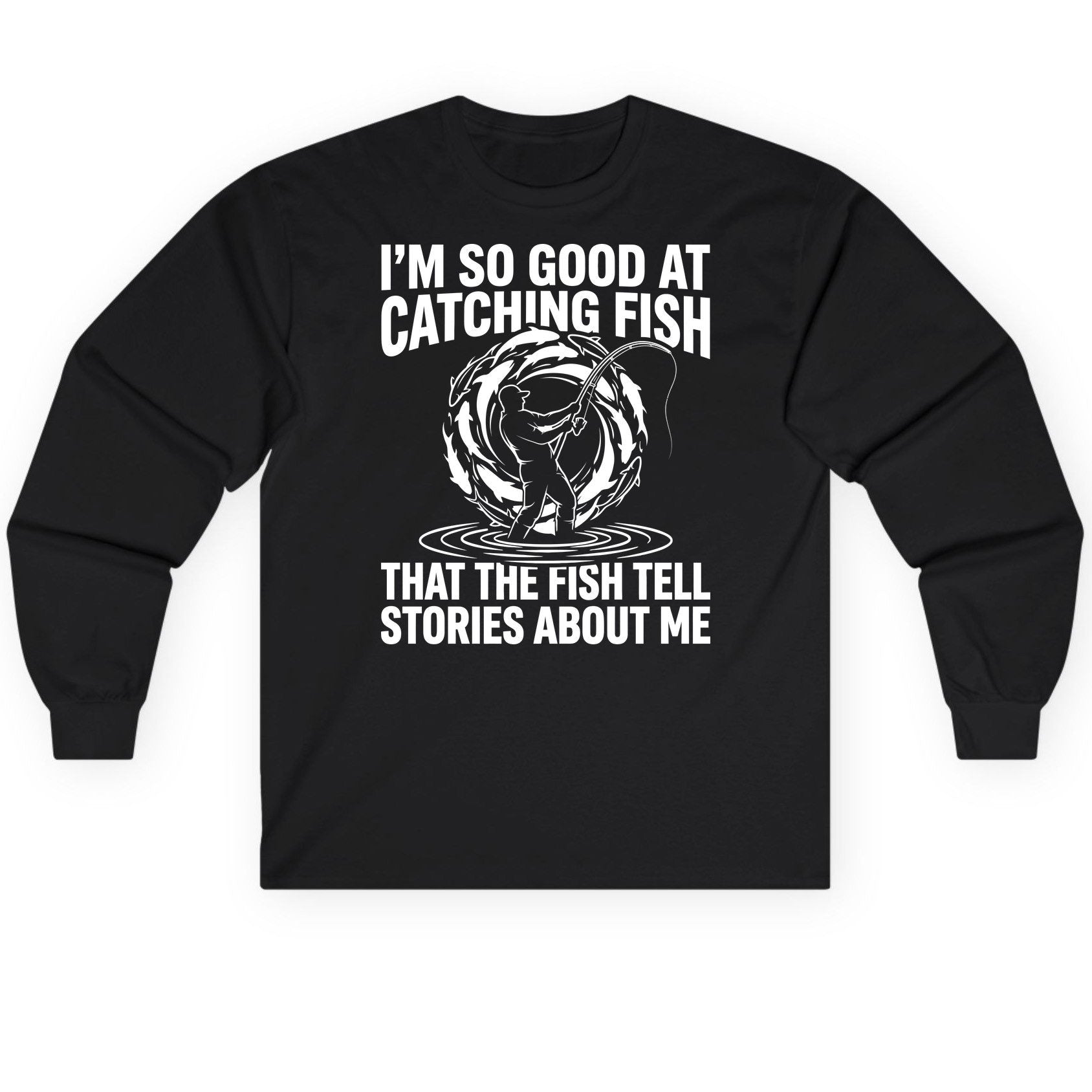 I'm So Good at Catching Fish That the Fish Tell Stories About Me fishing Long Sleeve Tee Black product mockup