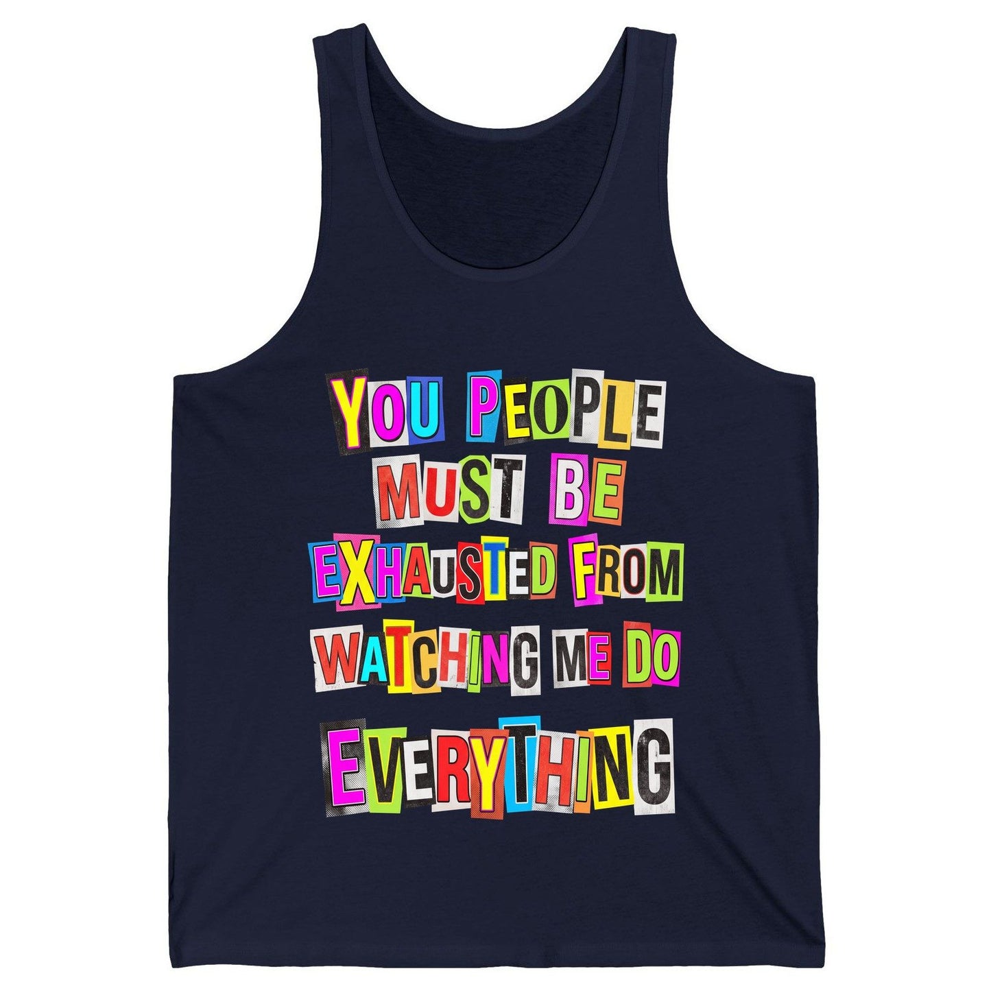 YOU PEOPLE MUST BE Exhausted FROM Watching ME DO Everything Tank Top - product mockup - Navy