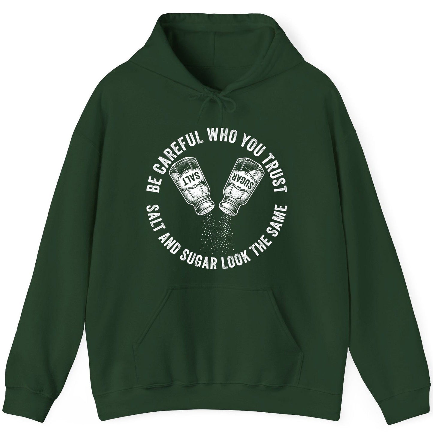 BE Careful WHO YOU TRUST SALT AND SUGAR LOOK THE SAME Hoodie - product mockup - Forest Green