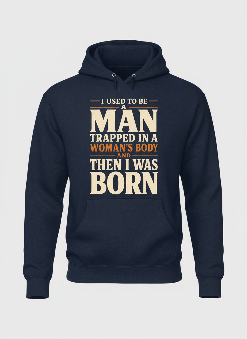 Man Trapped In A Woman's Body Funny Quote Hoodie - Navy
