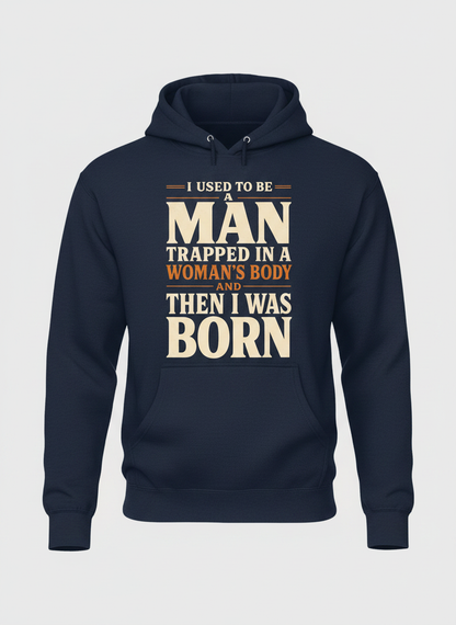Man Trapped In A Woman's Body Funny Quote Hoodie - Navy