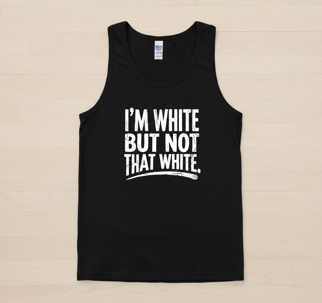 I'M WHITE BUT NOT THAT WHITE Funny Sarcastic Humor Tank Top - product mockup - Black