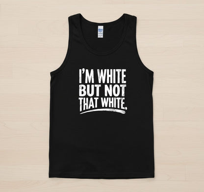 I'M WHITE BUT NOT THAT WHITE Funny Sarcastic Humor Tank Top - product mockup - Black