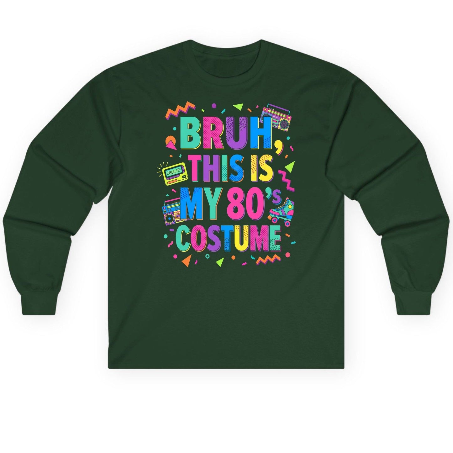 BRUH THIS IS MY 80's COSTUME 80s Retro Theme Long Sleeve Tee Forest Green product mockup