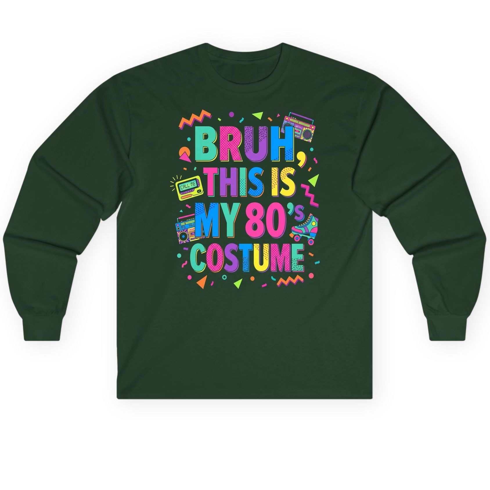 BRUH THIS IS MY 80's COSTUME 80s Retro Theme Long Sleeve Tee Forest Green product mockup