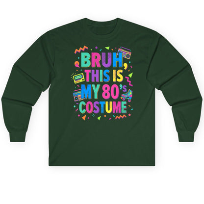 BRUH THIS IS MY 80's COSTUME 80s Retro Theme Long Sleeve Tee Forest Green product mockup