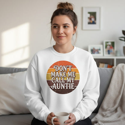 Don't Make Me Call My Auntie auntie Sweatshirt White lifestyle mockup